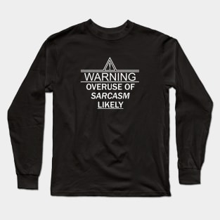 WARNING Overuse of Sarcasm LIKELY Long Sleeve T-Shirt